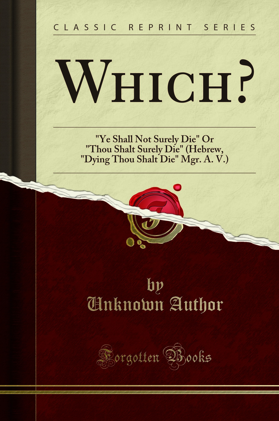 Which?: Ye Shall Not Surely Die Or Thou Shalt Surely Die (Hebrew, Dying Thou Shalt Die Mgr. A. V.) (Classic Reprint)