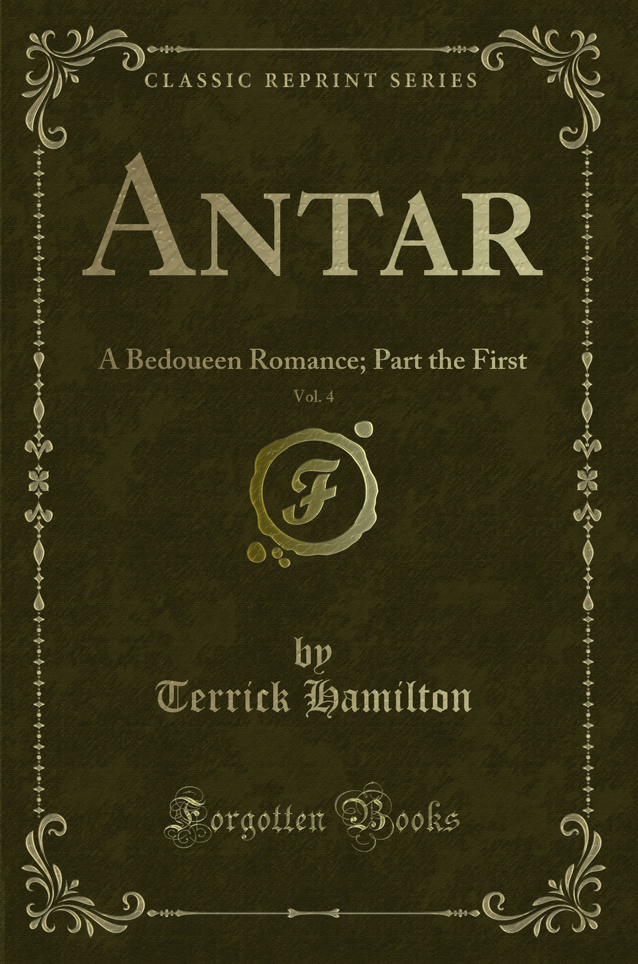 Antar, Vol. 4: A Bedoueen Romance; Part the First (Classic Reprint)