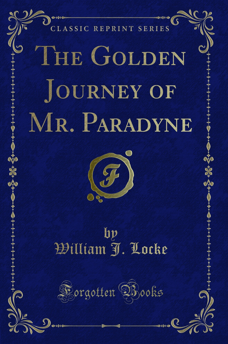 The Golden Journey of Mr. Paradyne (Classic Reprint)