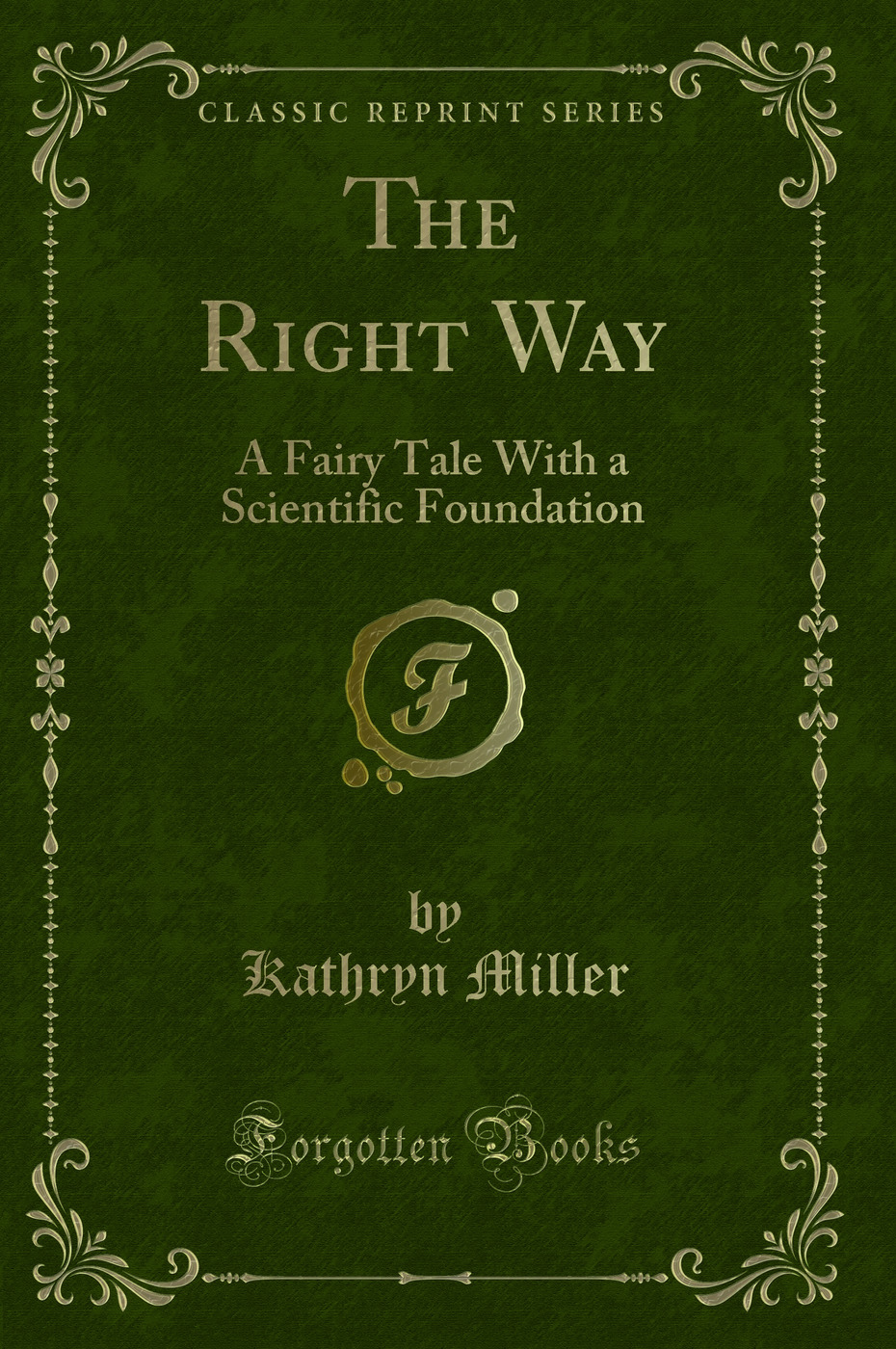 The Right Way: A Fairy Tale With a Scientific Foundation (Classic Reprint)