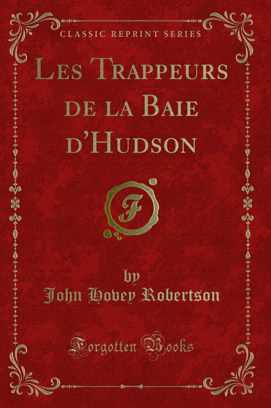 Les Trappeurs de la Baie d'Hudson (Classic Reprint)