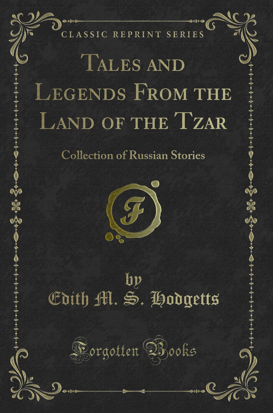 Tales and Legends From the Land of the Tzar: Collection of Russian Stories (Classic Reprint)