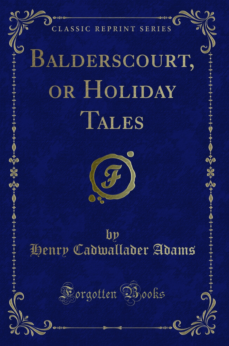 Balderscourt, or Holiday Tales (Classic Reprint)