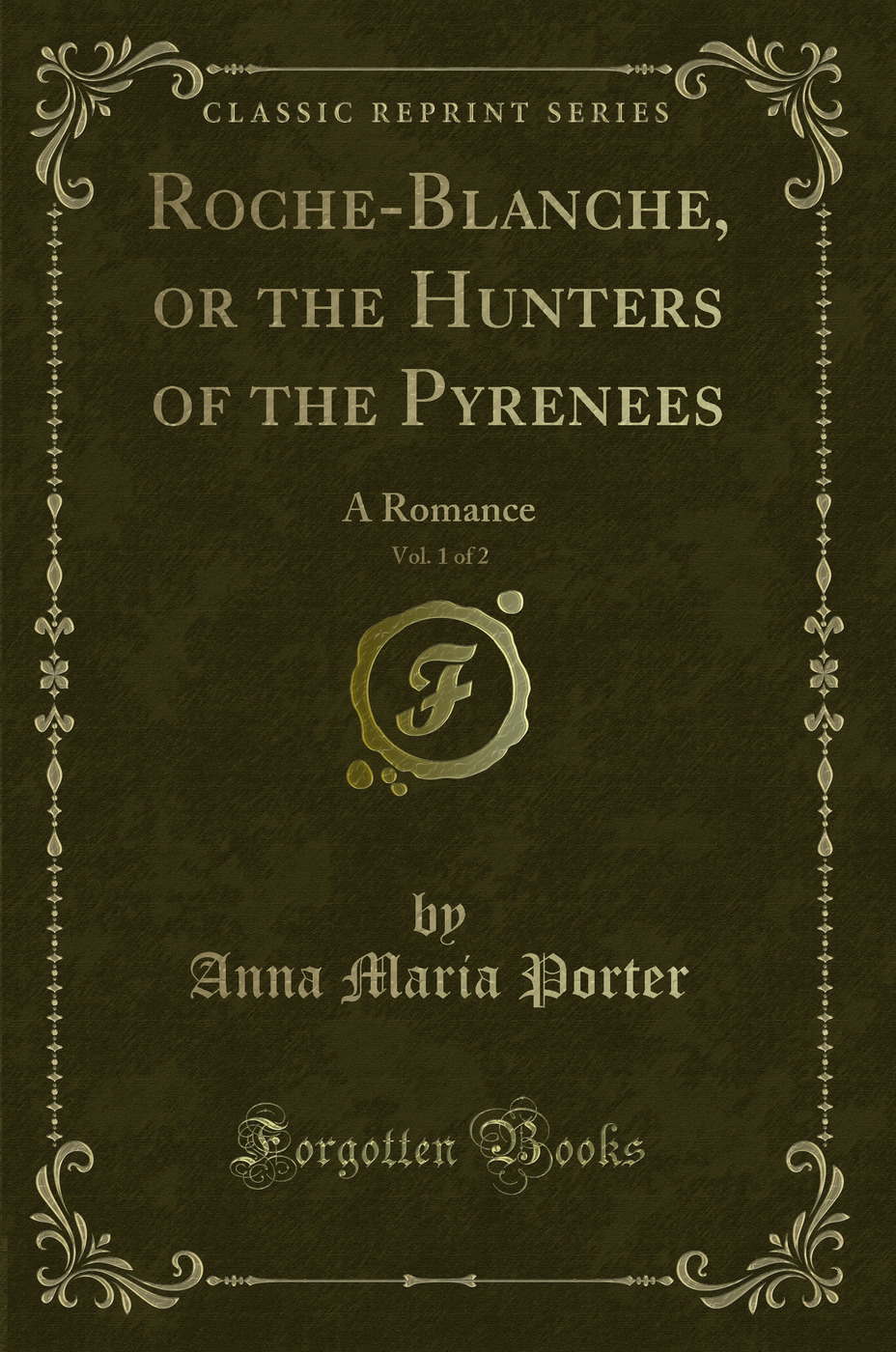 Roche-Blanche, or the Hunters of the Pyrenees, Vol. 1 of 2: A Romance (Classic Reprint)