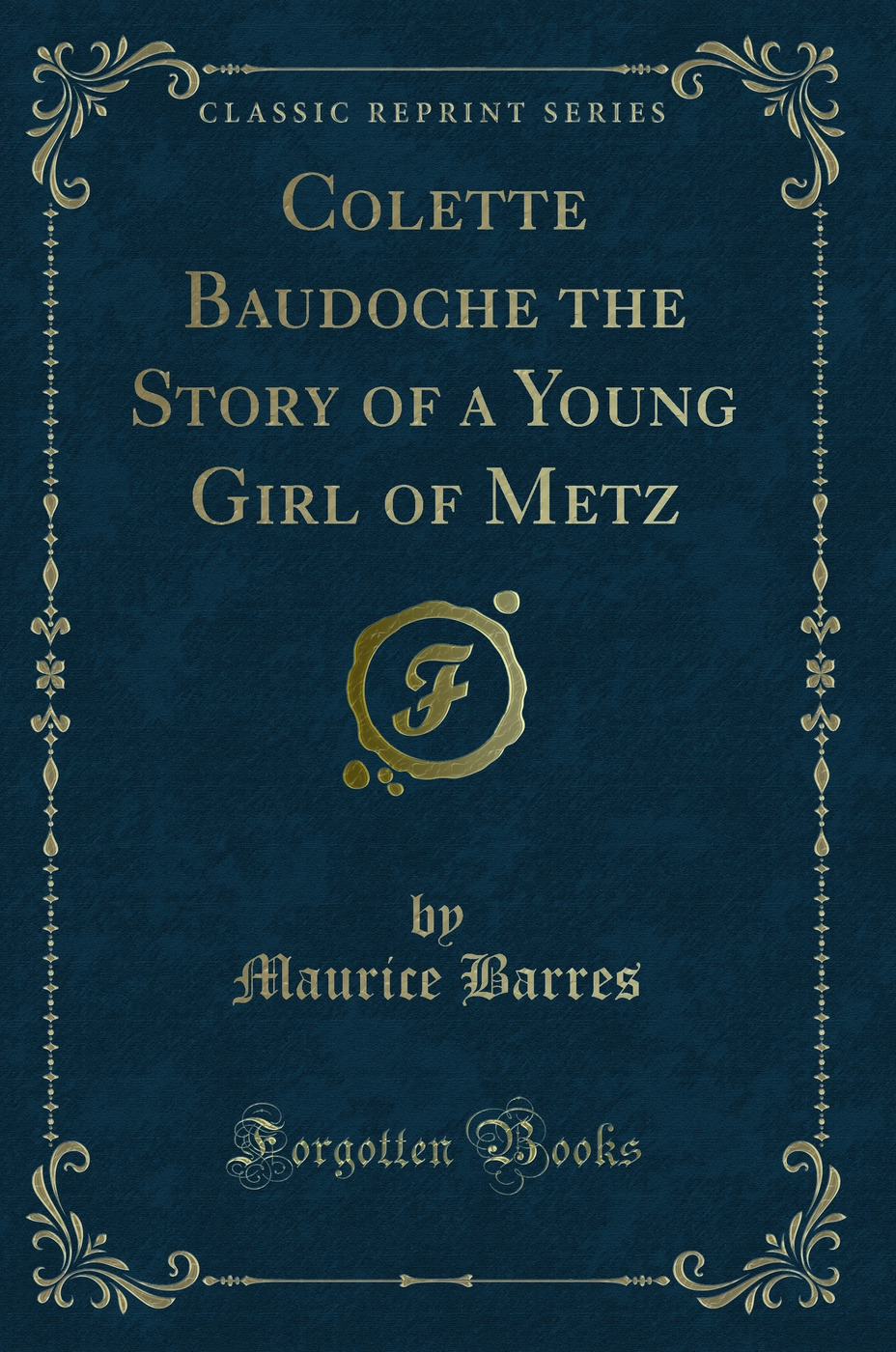 Colette Baudoche the Story of a Young Girl of Metz (Classic Reprint)