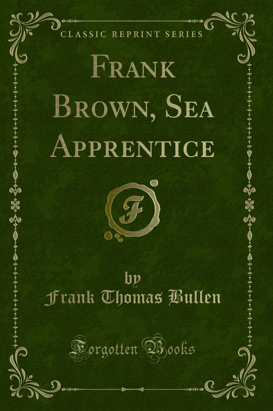 Frank Brown, Sea Apprentice (Classic Reprint)