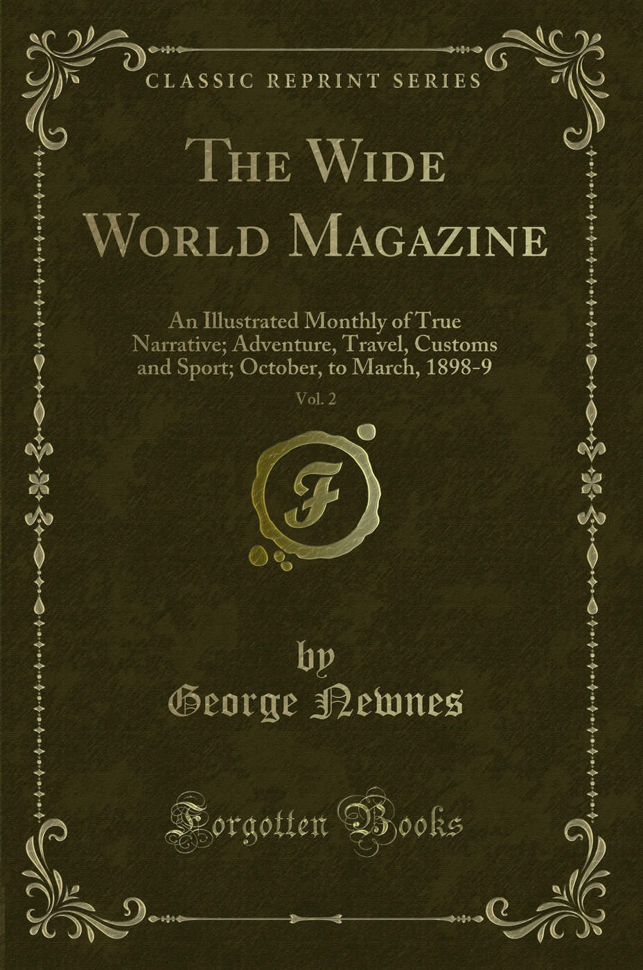The Wide World Magazine, Vol. 2: An Illustrated Monthly of True Narrative; Adventure, Travel, Customs and Sport; October, to March, 1898-9 (Classic Reprint)