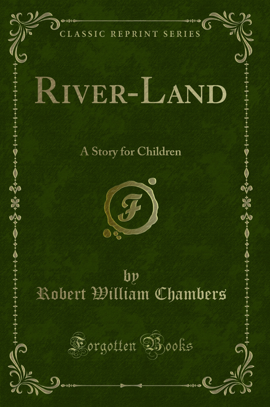 River-Land: A Story for Children (Classic Reprint)