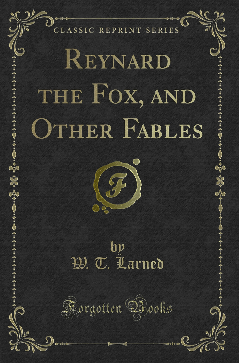 Reynard the Fox, and Other Fables (Classic Reprint)