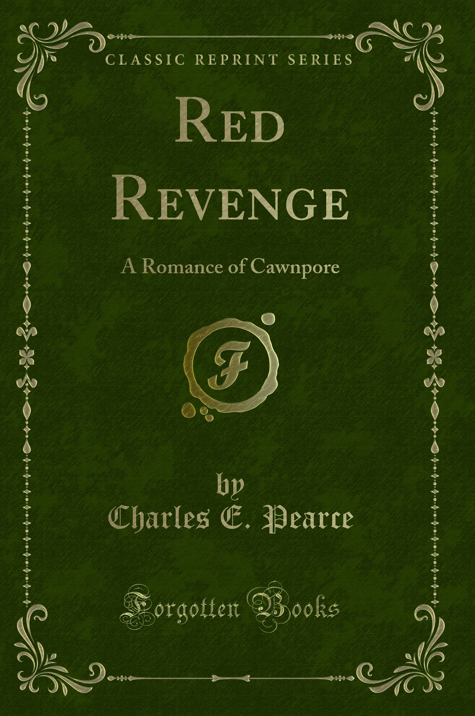 Red Revenge: A Romance of Cawnpore (Classic Reprint)
