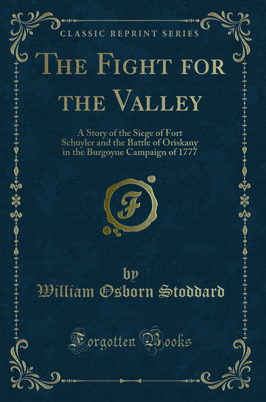 The Fight for the Valley: A Story of the Siege of Fort Schuyler and the Battle of Oriskany in the Burgoyne Campaign of 1777 (Classic Reprint)
