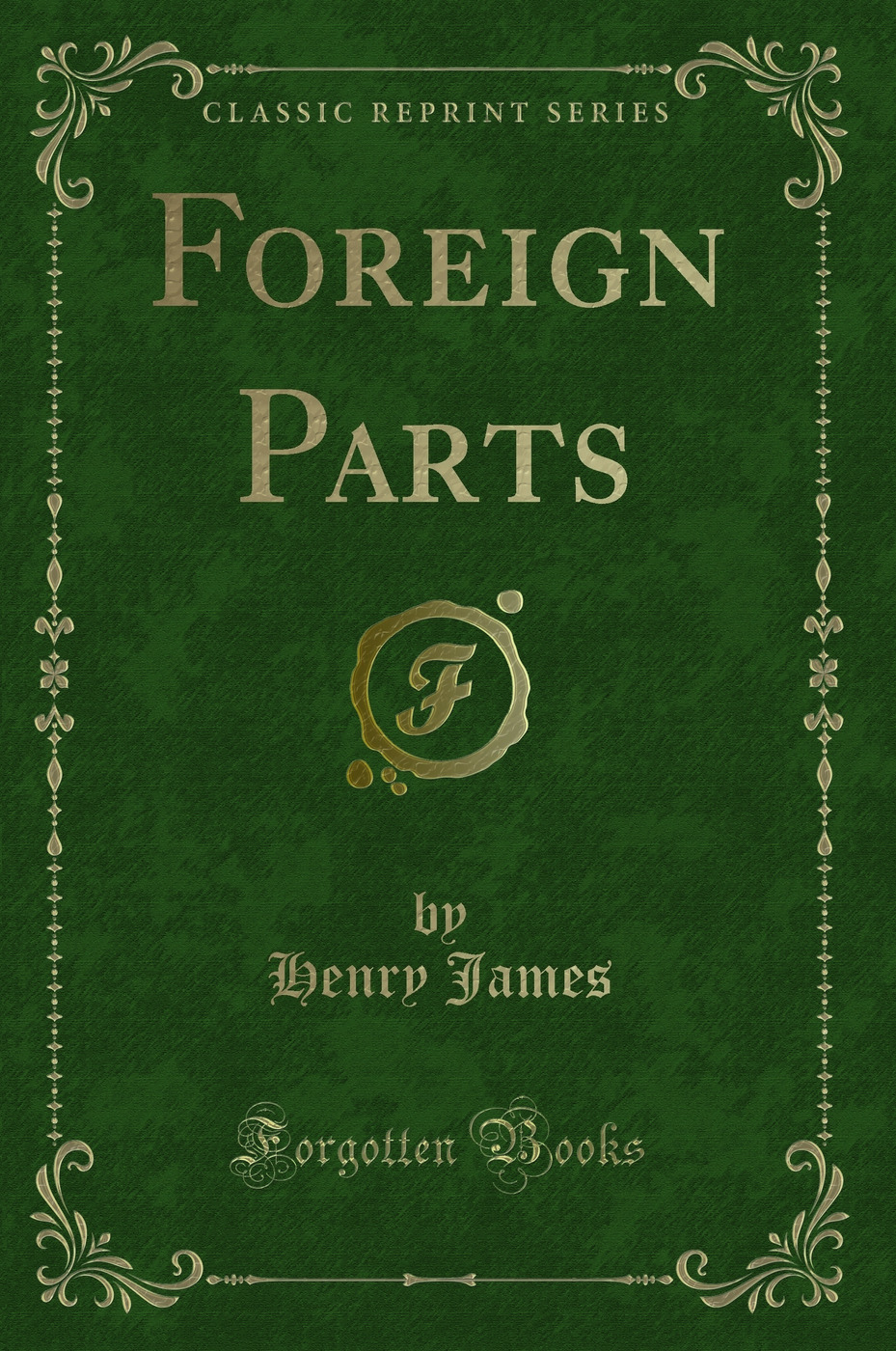 Foreign Parts (Classic Reprint)
