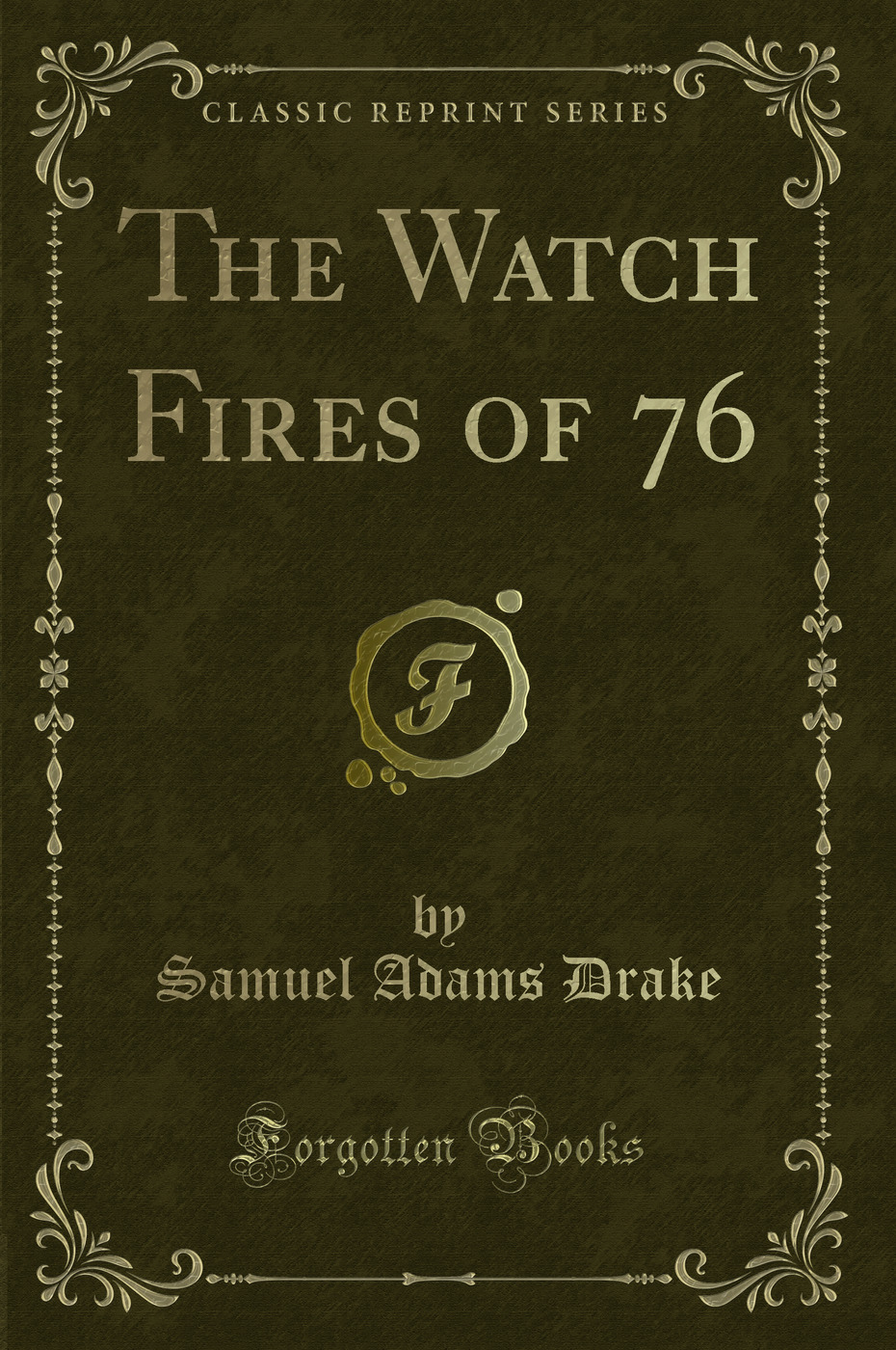 The Watch Fires of 76 (Classic Reprint)