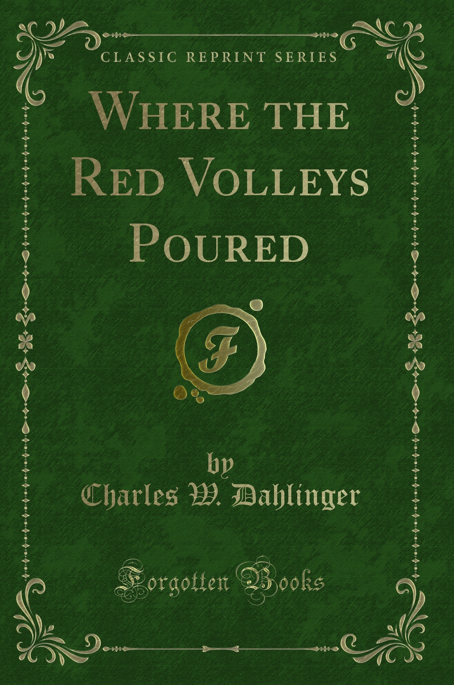 Where the Red Volleys Poured (Classic Reprint)