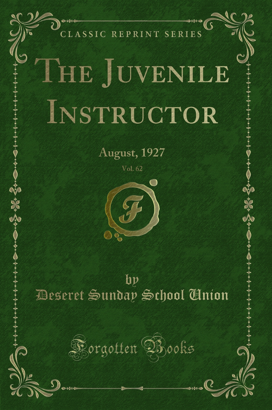 The Juvenile Instructor, Vol. 62: August, 1927 (Classic Reprint)