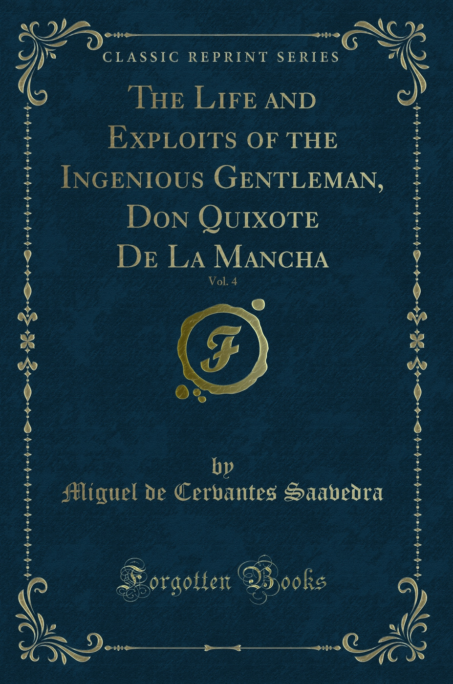 The Life and Exploits of the Ingenious Gentleman, Don Quixote De La Mancha, Vol. 4 (Classic Reprint)