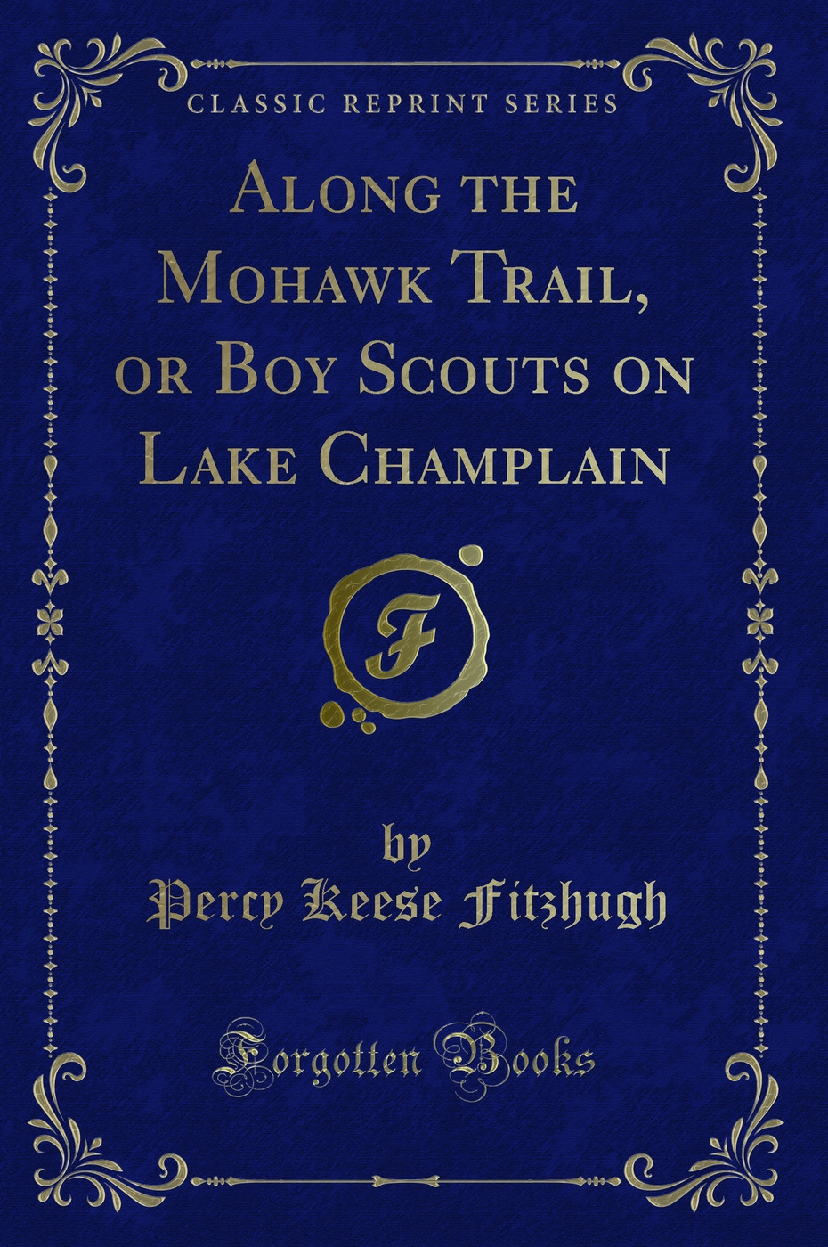 Along the Mohawk Trail, or Boy Scouts on Lake Champlain (Classic Reprint)