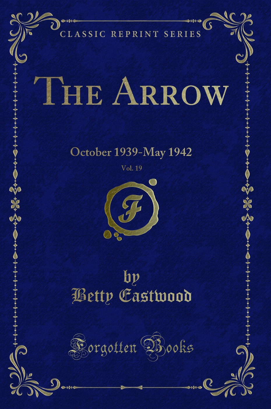 The Arrow, Vol. 19: October 1939-May 1942 (Classic Reprint)