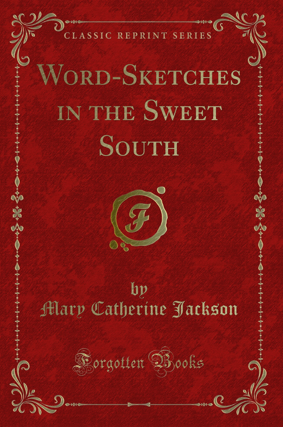 Word-Sketches in the Sweet South (Classic Reprint)