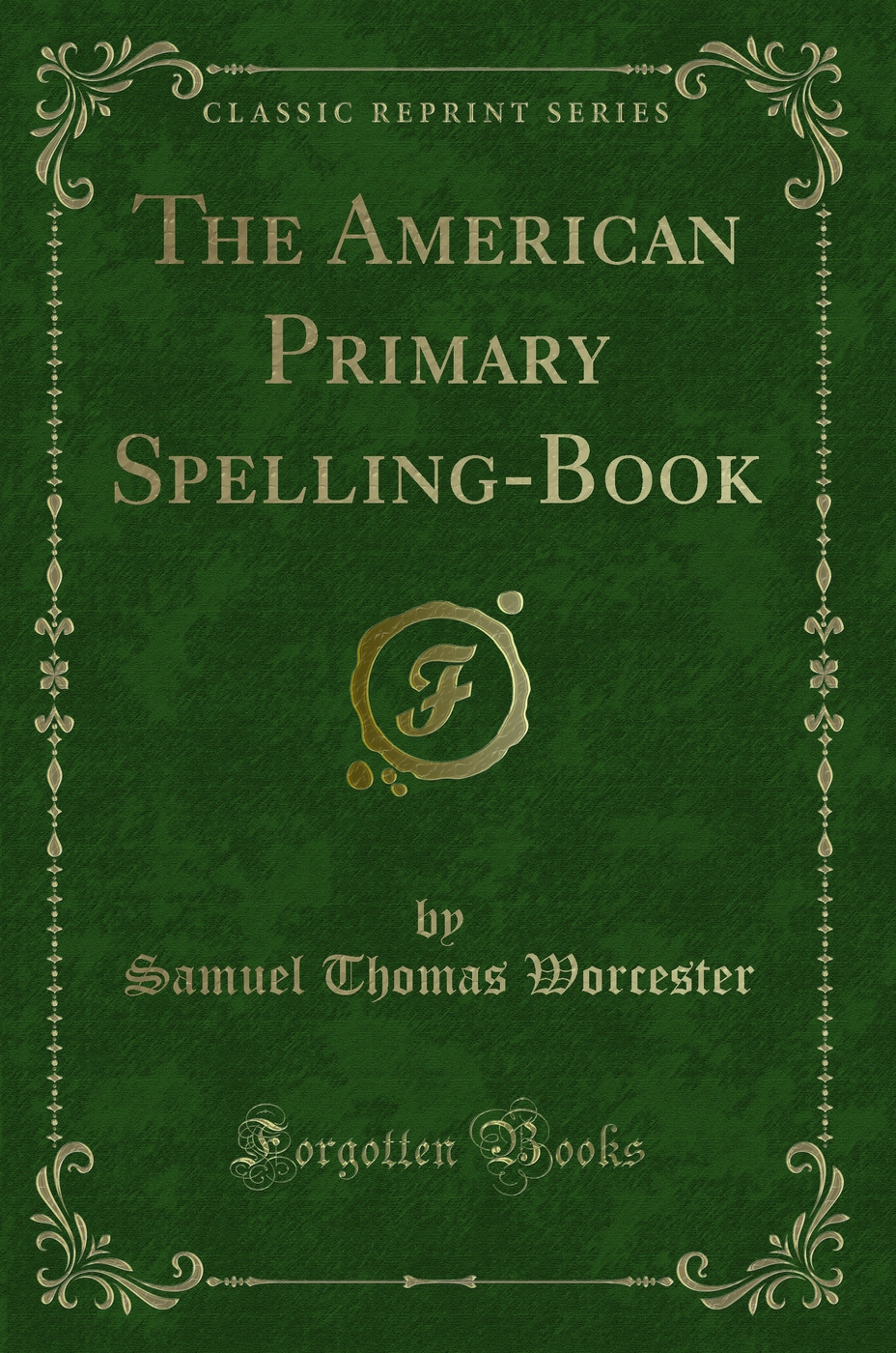 The American Primary Spelling-Book (Classic Reprint)