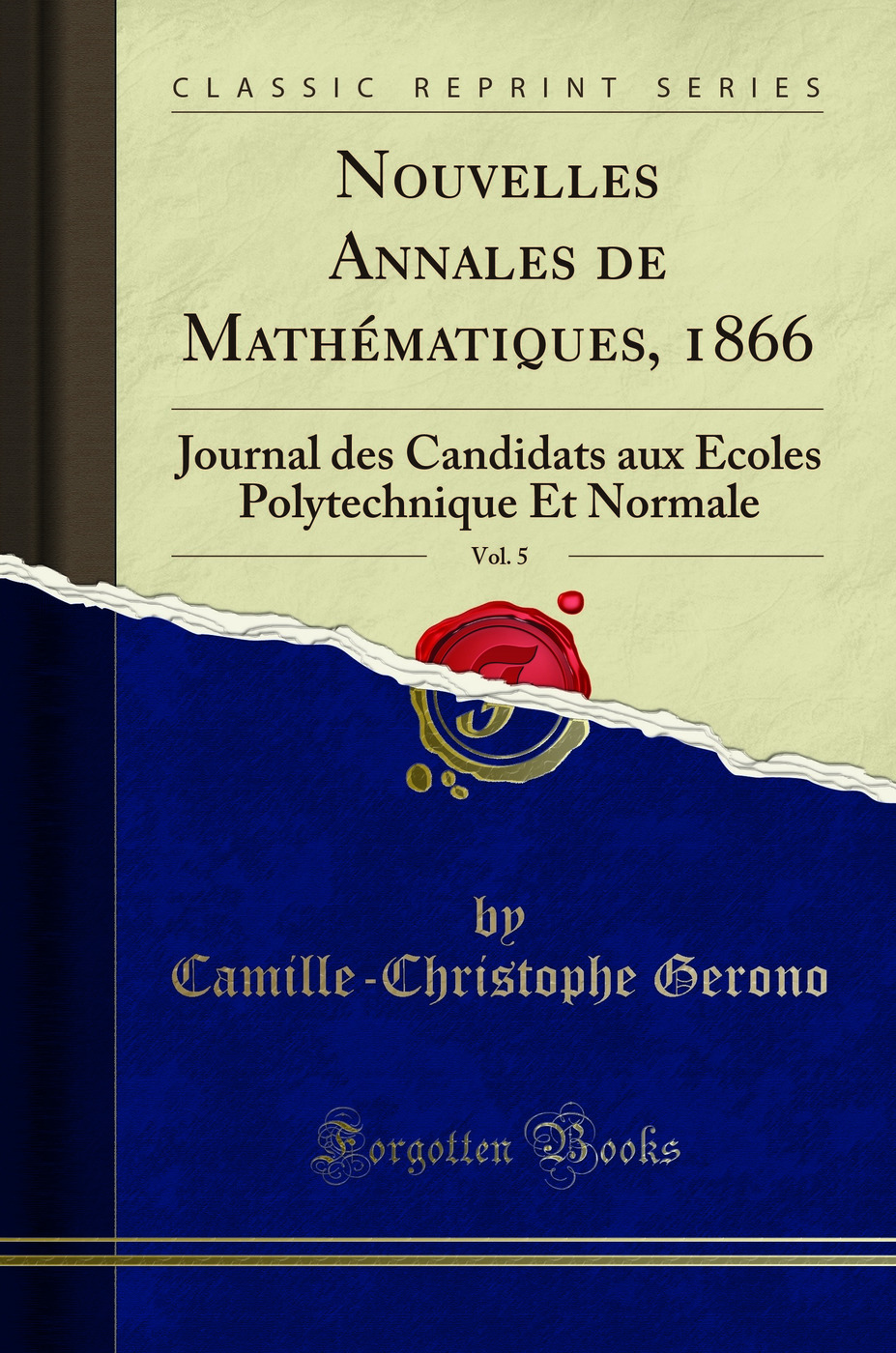 Nouvelles Annales de Mathématiques, 1866, Vol. 5: Journal des Candidats aux Écoles Polytechnique Et Normale (Classic Reprint)
