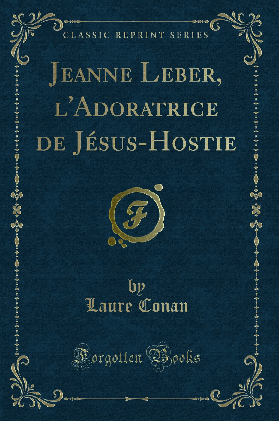 Jeanne Leber, l'Adoratrice de Jésus-Hostie (Classic Reprint)