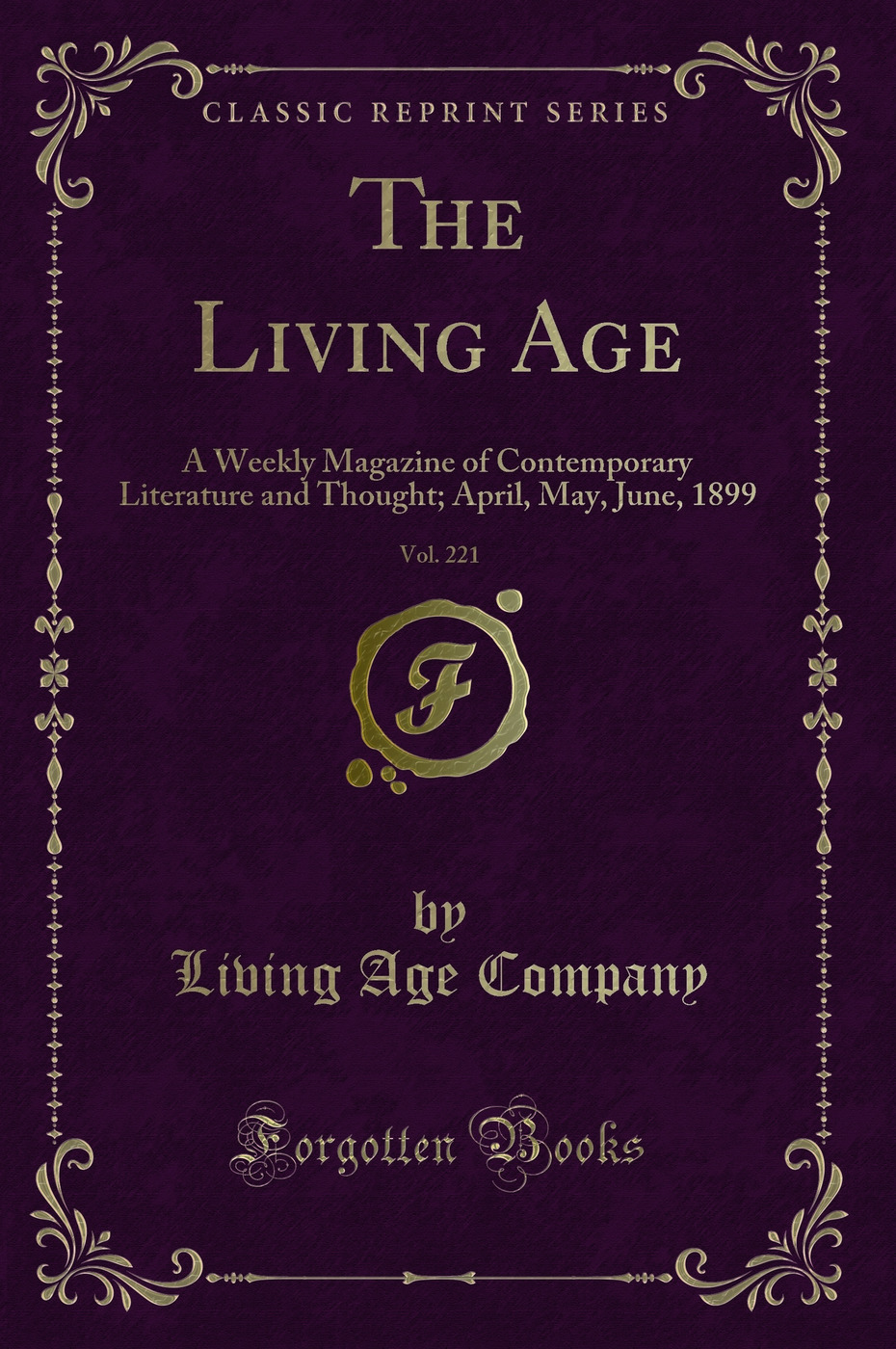 The Living Age, Vol. 221: A Weekly Magazine of Contemporary Literature and Thought; April, May, June, 1899 (Classic Reprint)