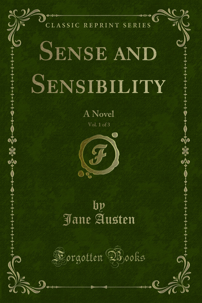 Sense and Sensibility, Vol. 1 of 3: A Novel (Classic Reprint)