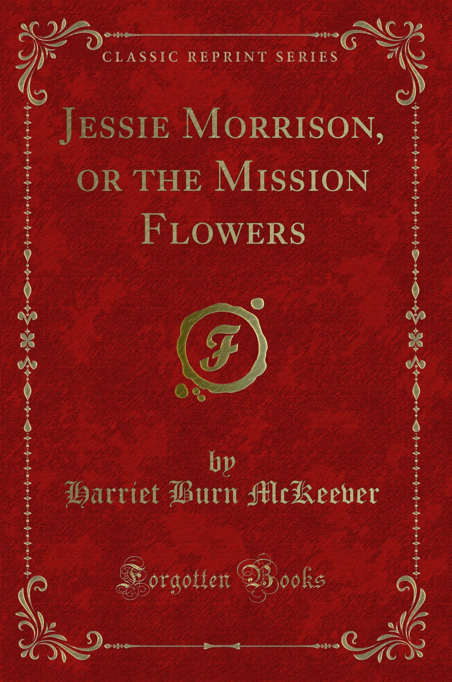 Jessie Morrison, or the Mission Flowers (Classic Reprint)