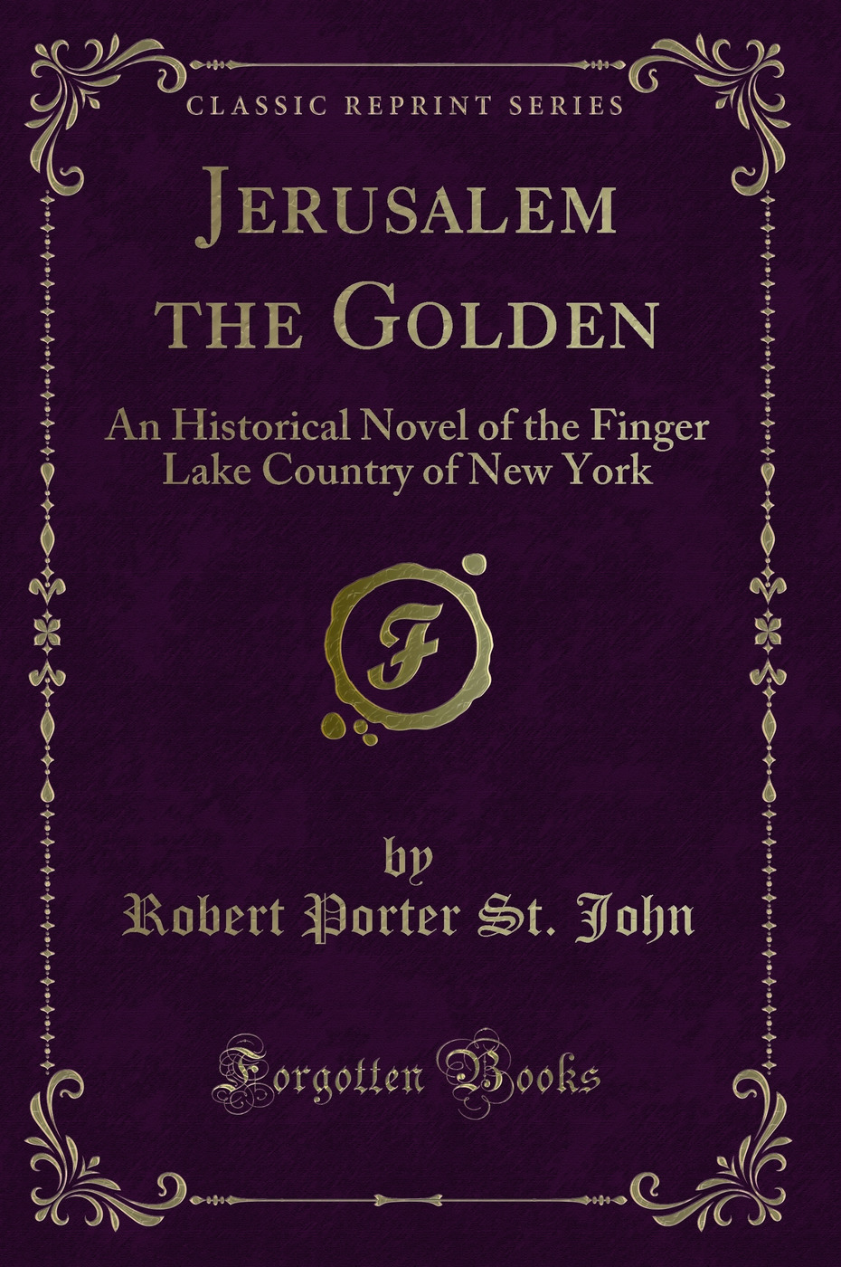 Jerusalem the Golden: An Historical Novel of the Finger Lake Country of New York (Classic Reprint)