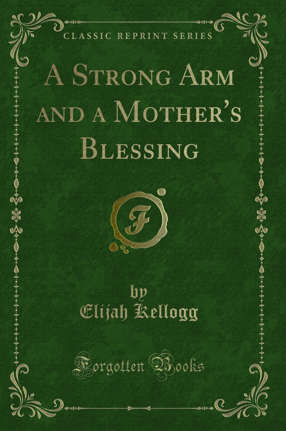 A Strong Arm and a Mother's Blessing (Classic Reprint)
