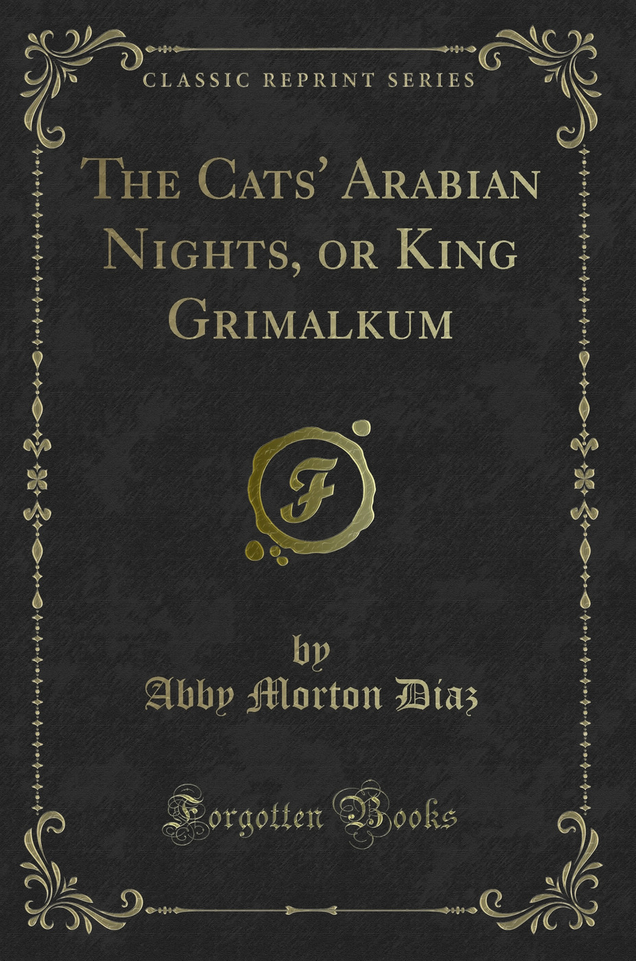 The Cats' Arabian Nights, or King Grimalkum (Classic Reprint)