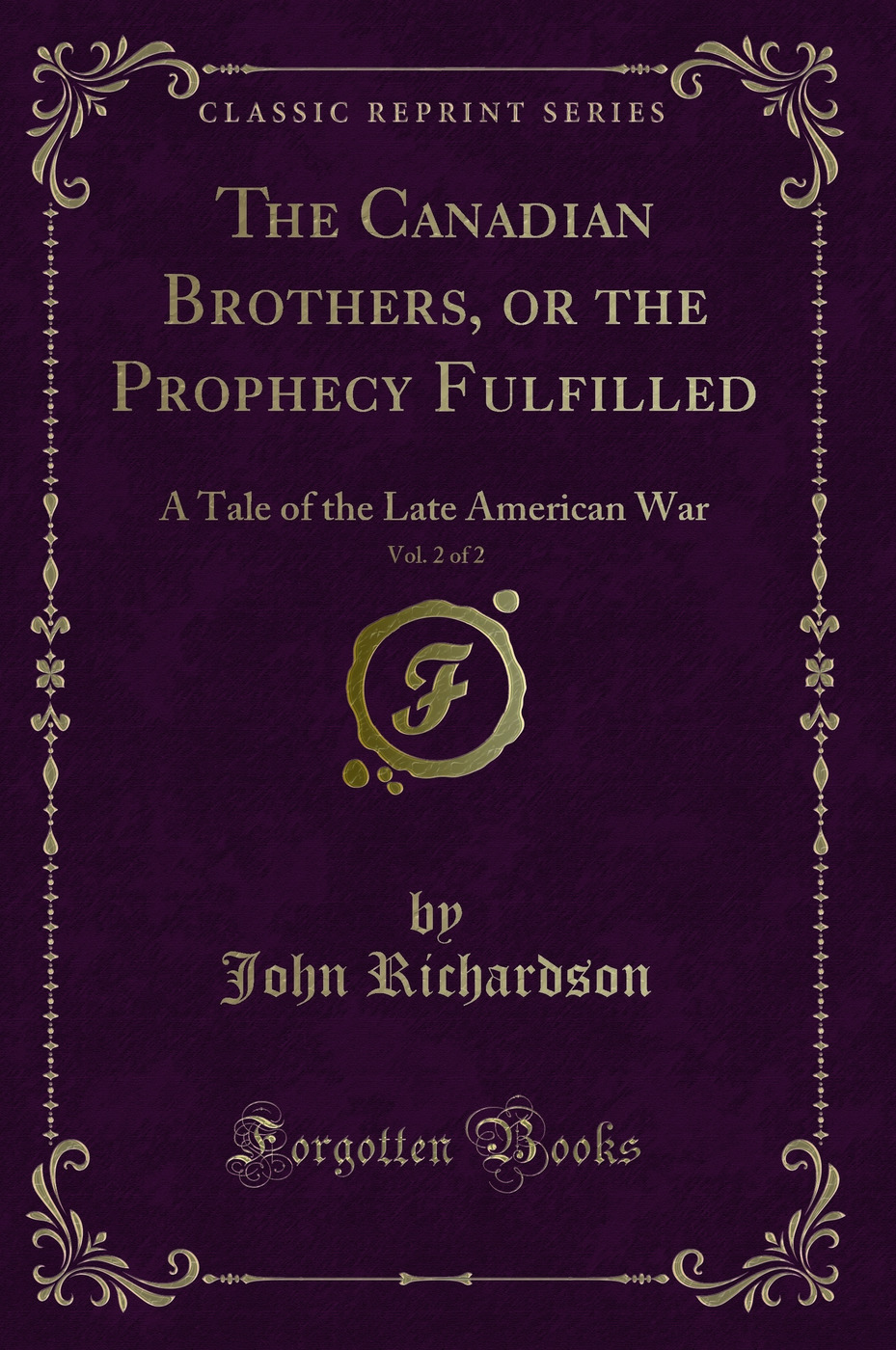 The Canadian Brothers, or the Prophecy Fulfilled, Vol. 2 of 2: A Tale of the Late American War (Classic Reprint)
