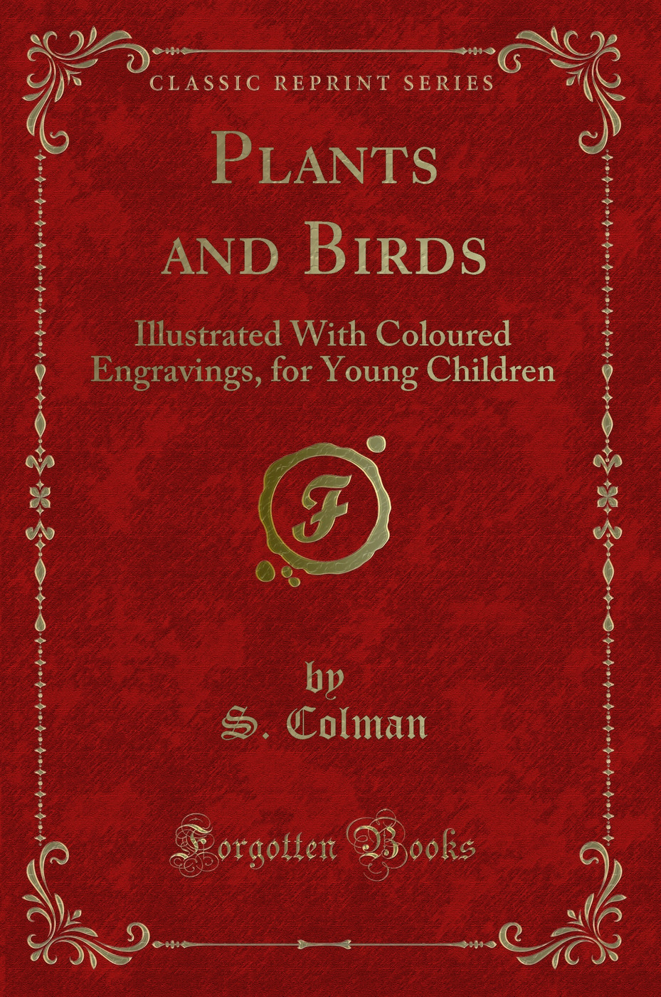 Plants and Birds: Illustrated With Coloured Engravings, for Young Children (Classic Reprint)