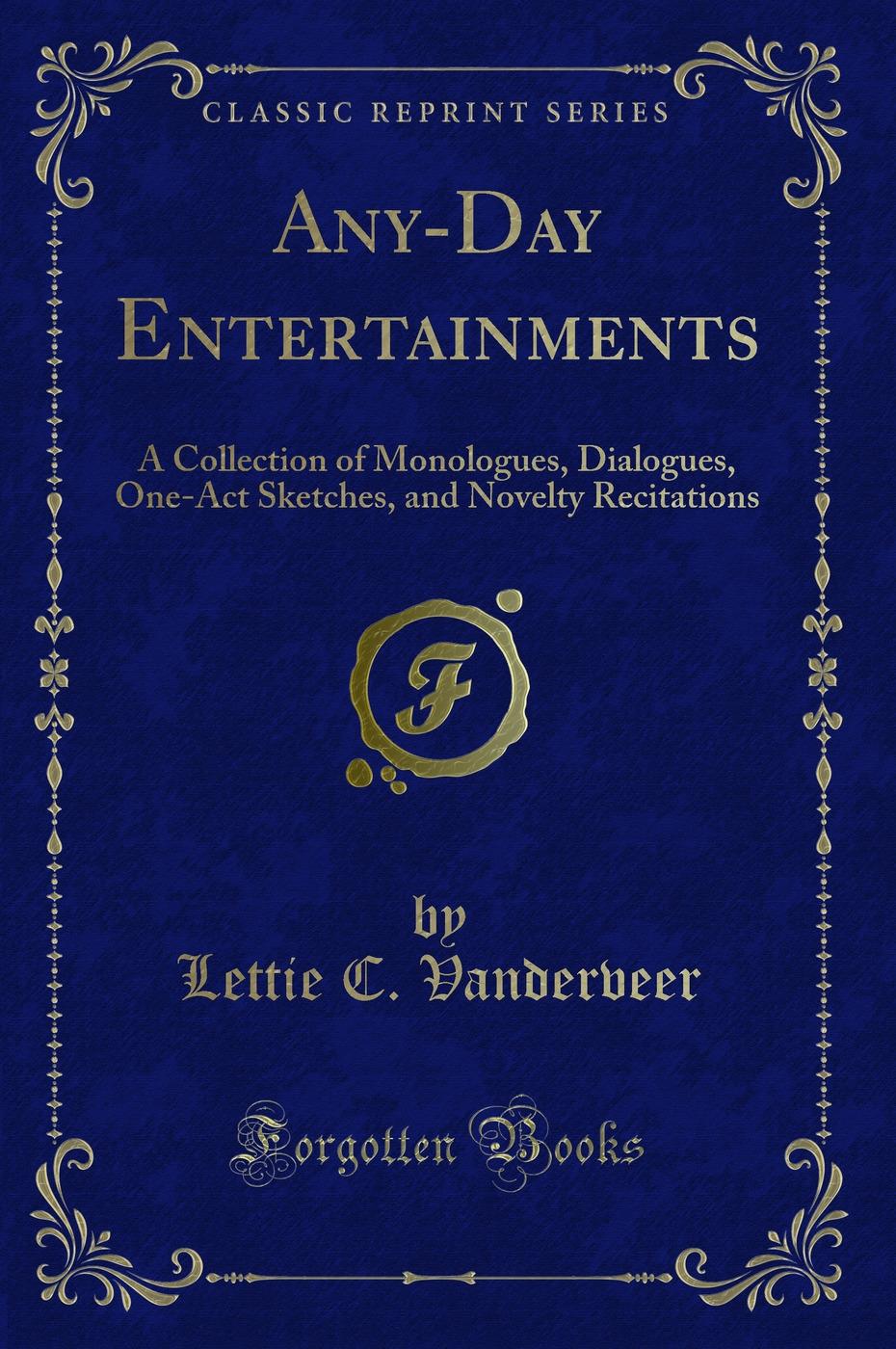 Any-Day Entertainments: A Collection of Monologues, Dialogues, One-Act Sketches, and Novelty Recitations (Classic Reprint)