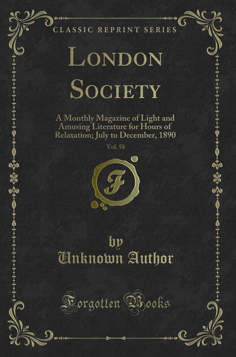London Society, Vol. 58: A Monthly Magazine of Light and Amusing Literature for Hours of Relaxation; July to December, 1890 (Classic Reprint)