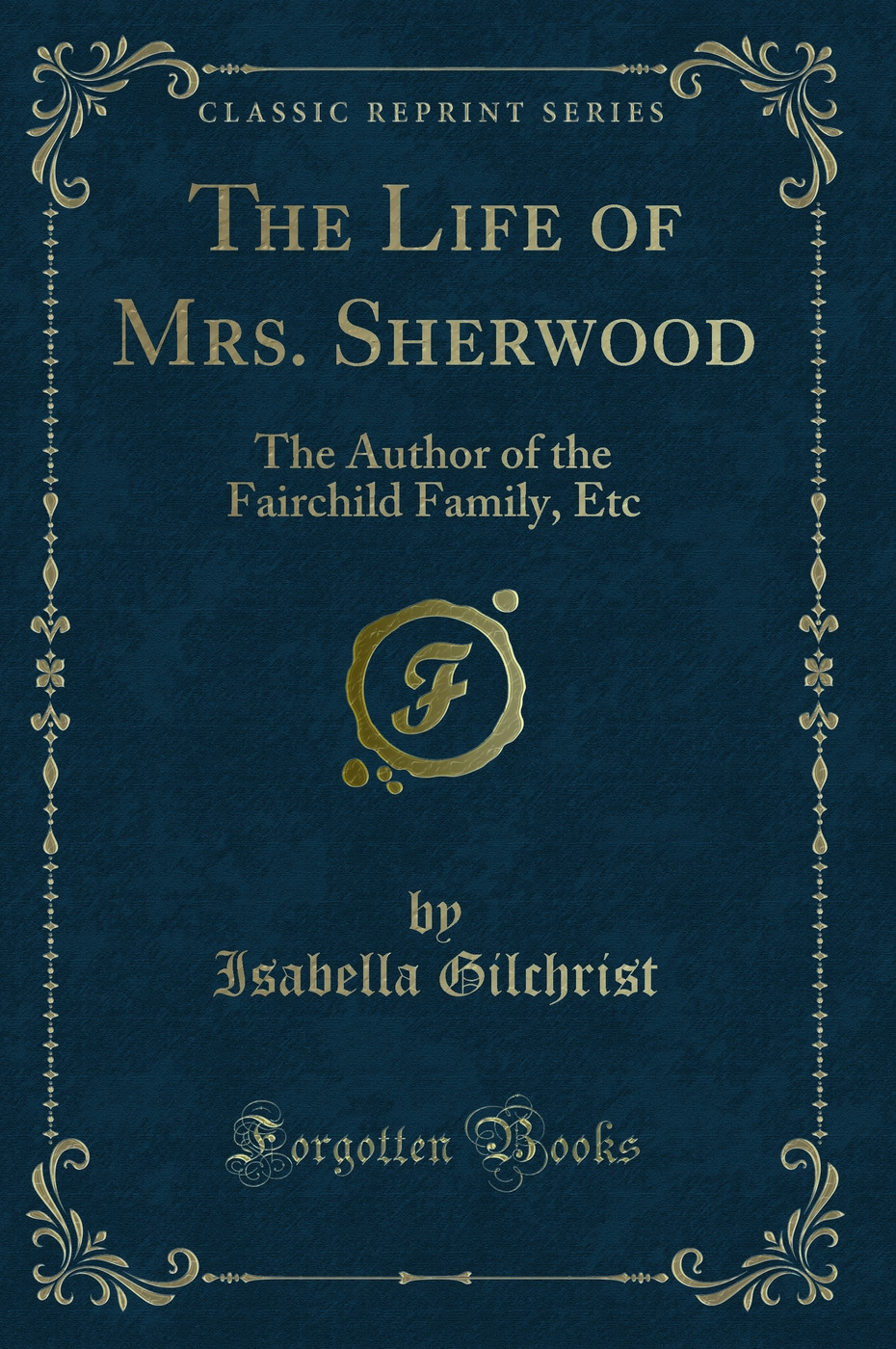The Life of Mrs. Sherwood: The Author of the Fairchild Family, Etc (Classic Reprint)