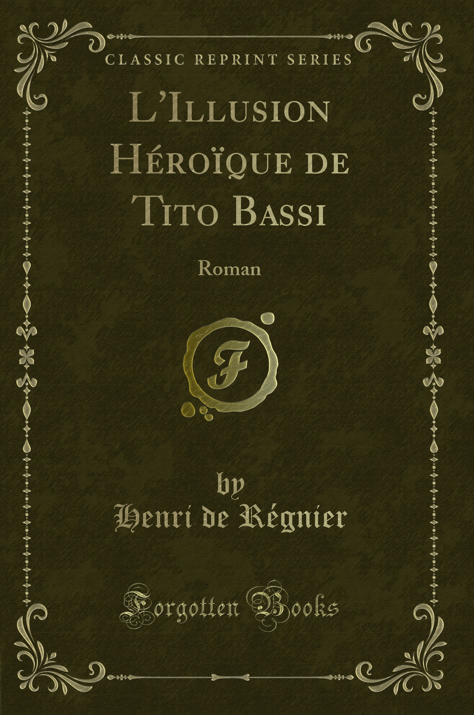 L'Illusion Héroïque de Tito Bassi: Roman (Classic Reprint)