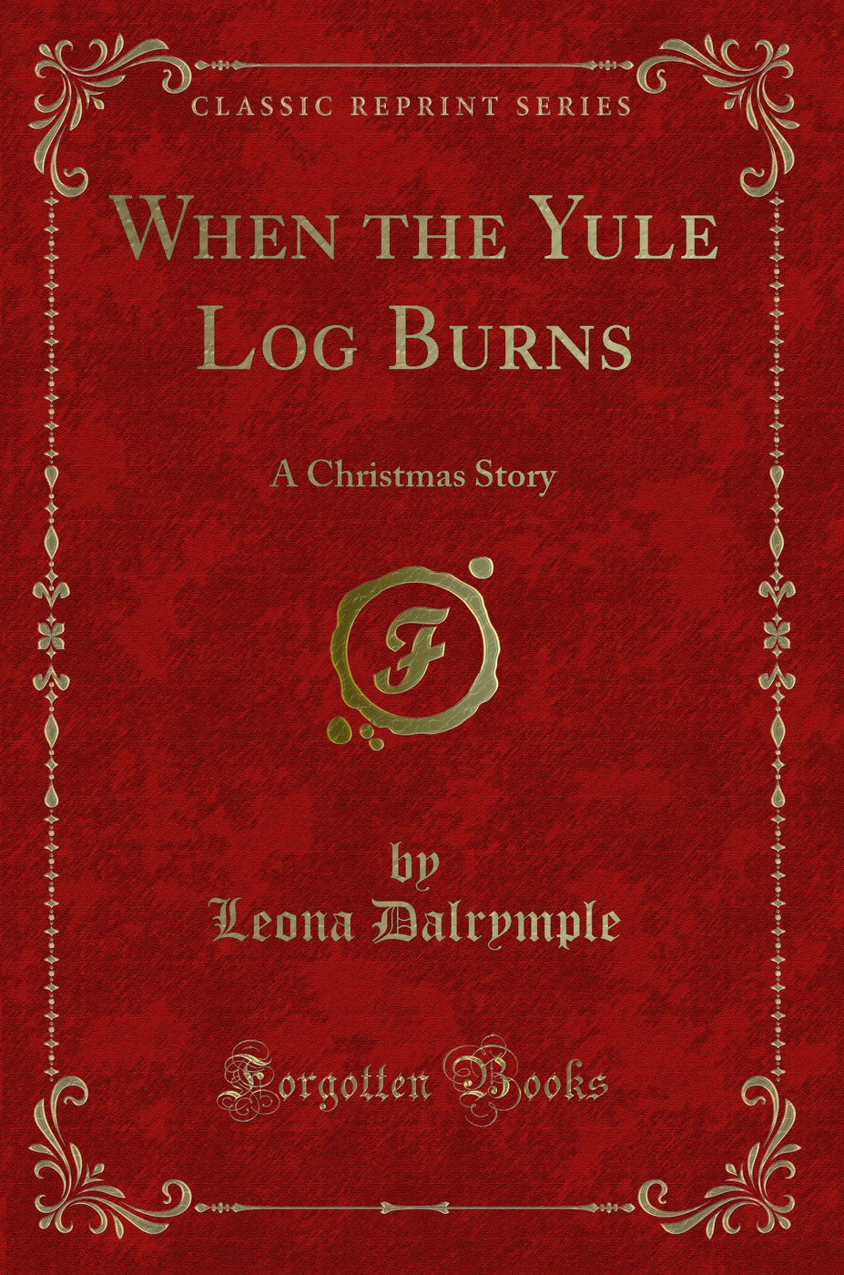 When the Yule Log Burns: A Christmas Story (Classic Reprint)
