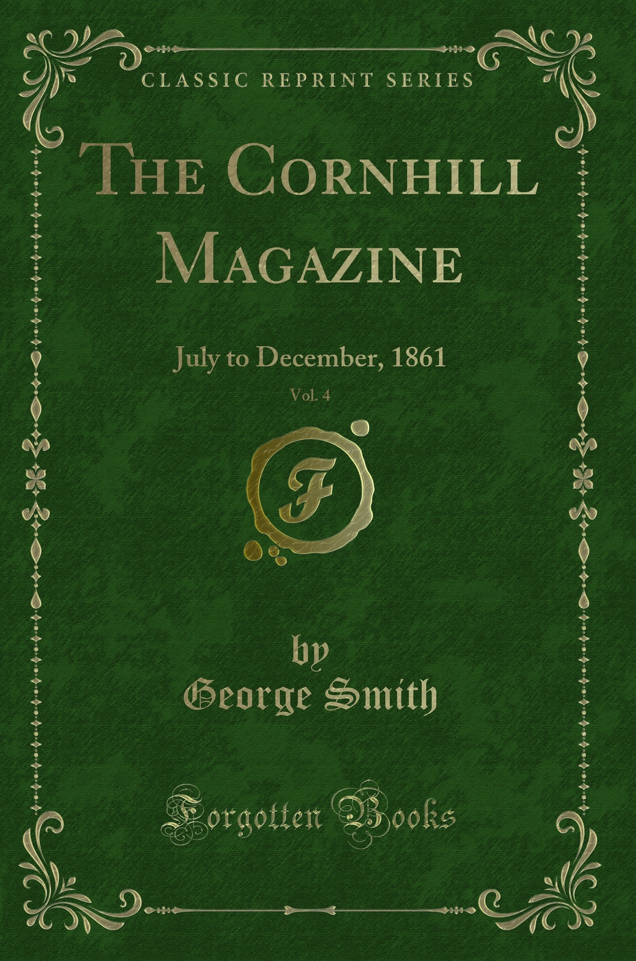 The Cornhill Magazine, Vol. 4: July to December, 1861 (Classic Reprint)