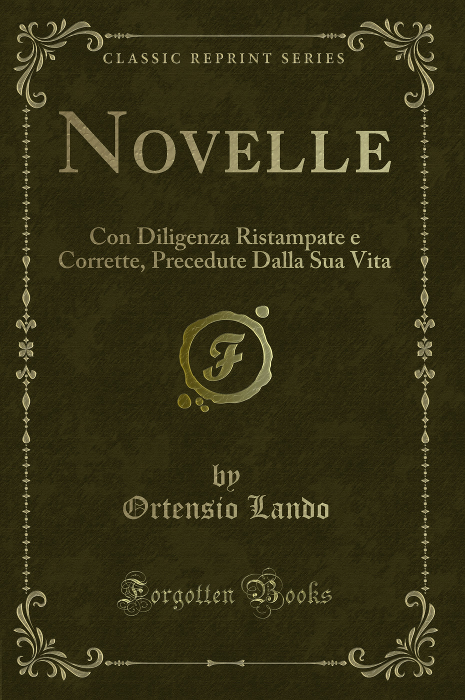 Novelle: Con Diligenza Ristampate e Corrette, Precedute Dalla Sua Vita (Classic Reprint)