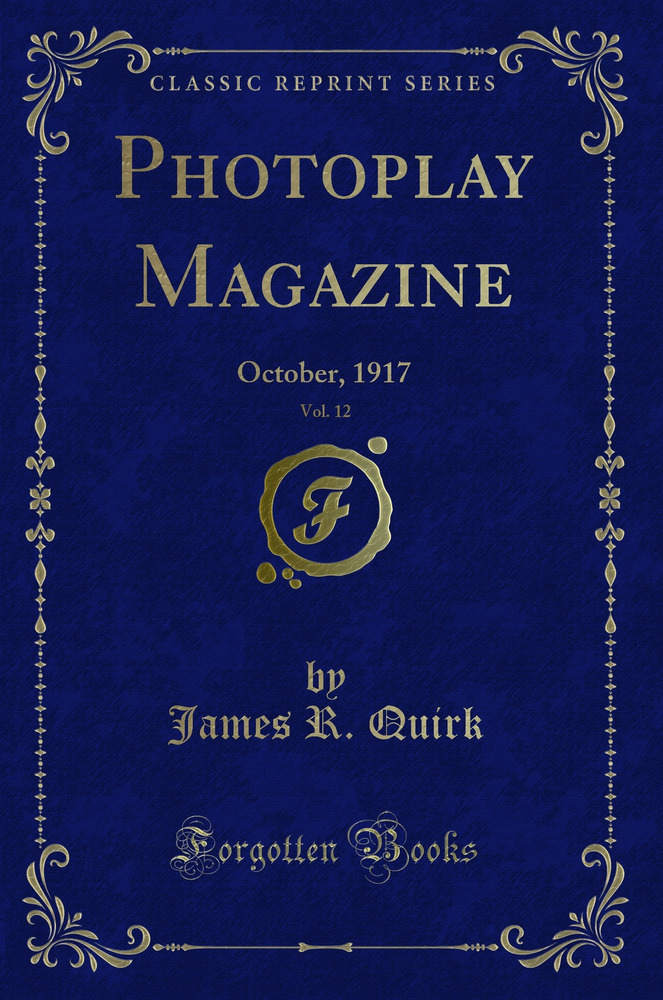 Photoplay Magazine, Vol. 12: October, 1917 (Classic Reprint)