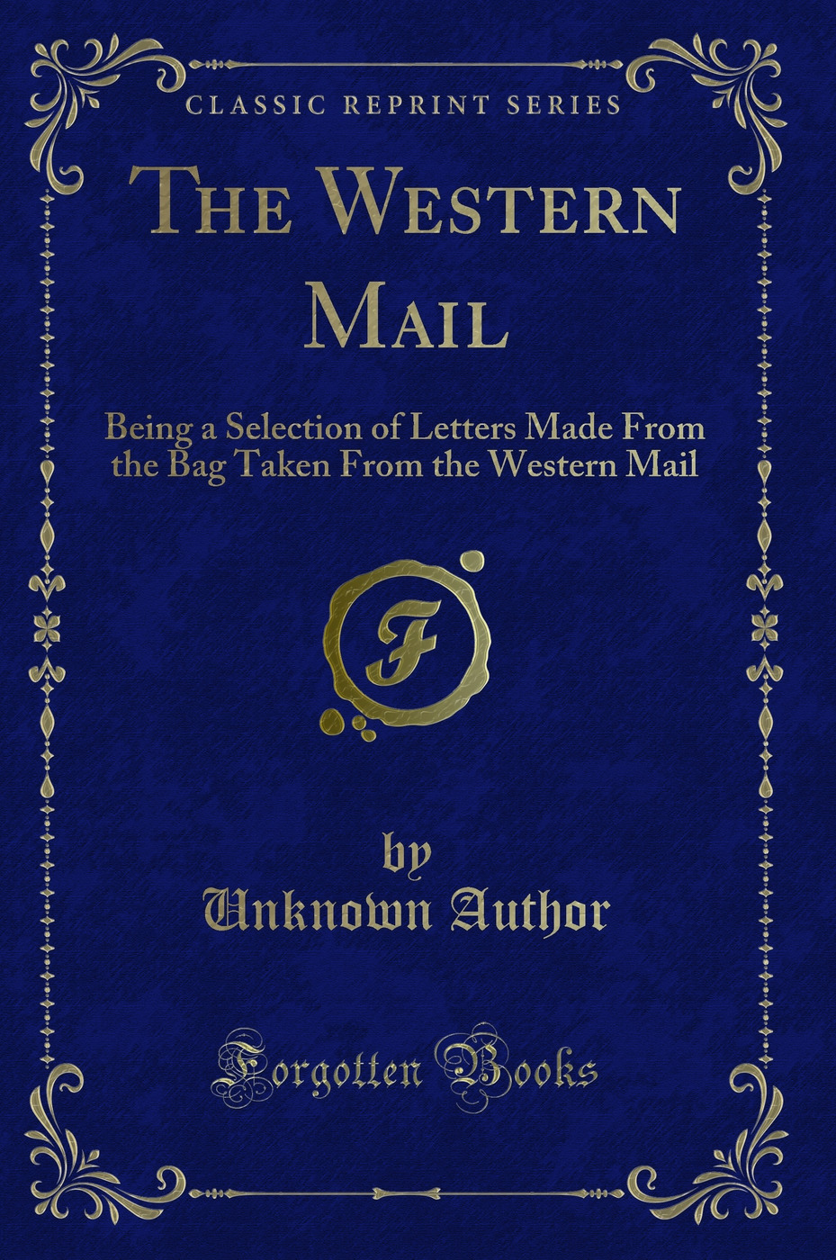 The Western Mail: Being a Selection of Letters Made From the Bag Taken From the Western Mail (Classic Reprint)