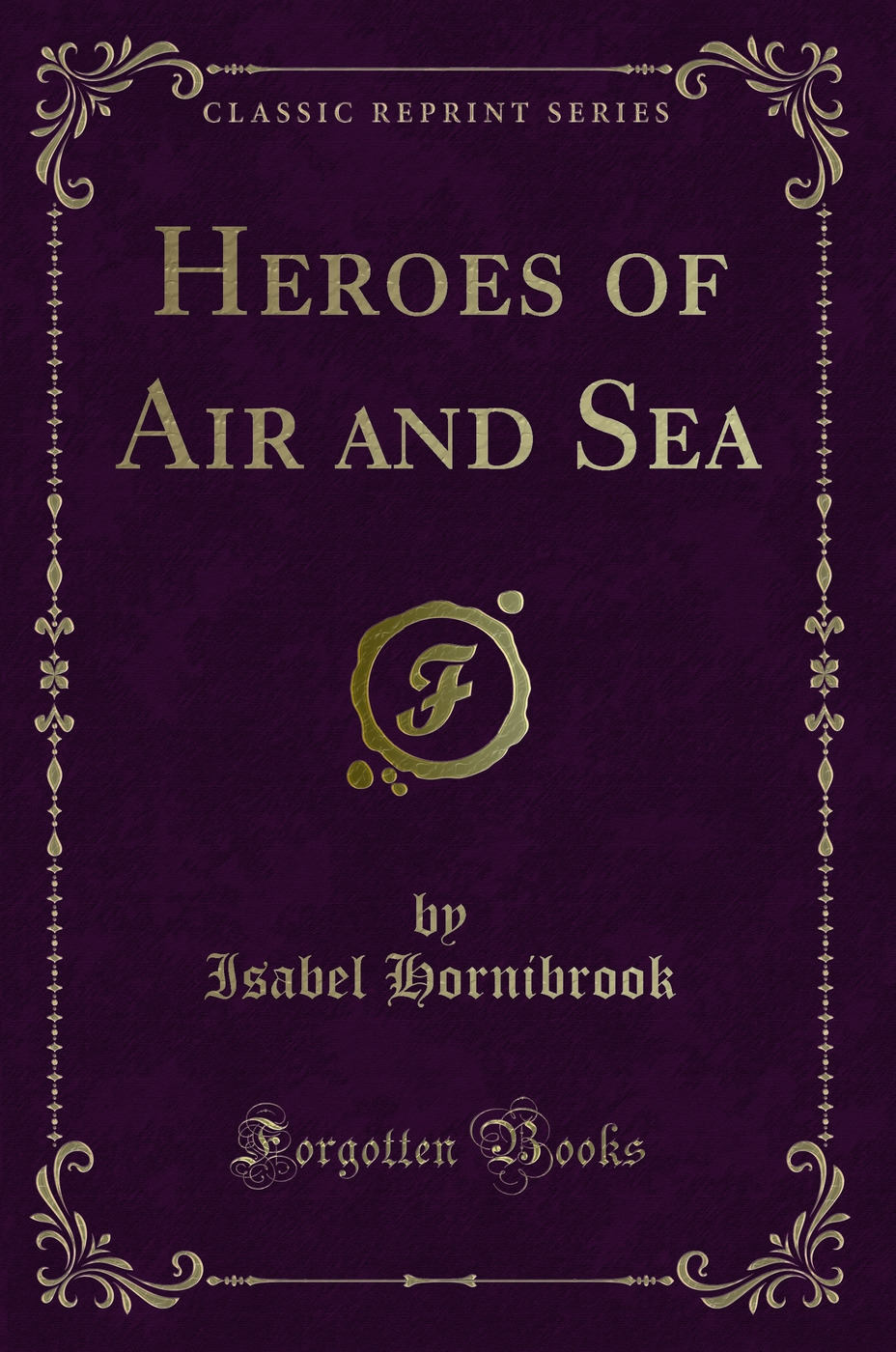 Heroes of Air and Sea (Classic Reprint)