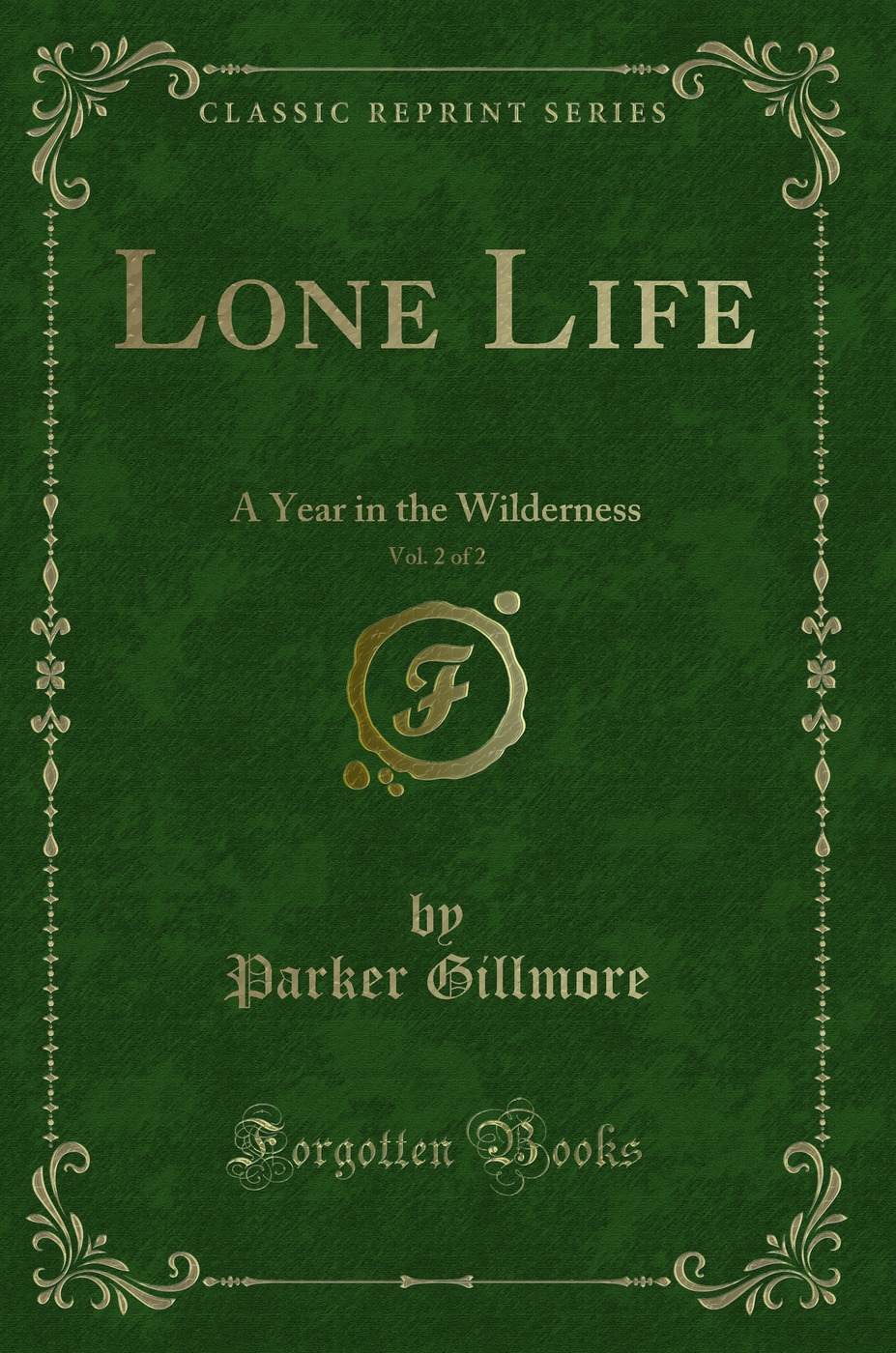Lone Life, Vol. 2 of 2: A Year in the Wilderness (Classic Reprint)