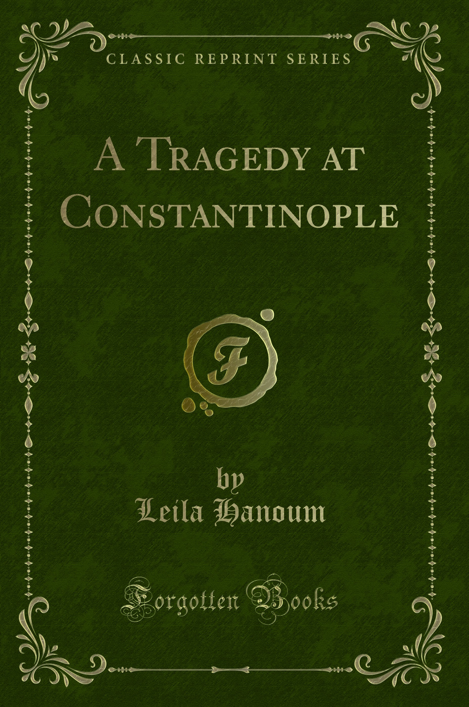 A Tragedy at Constantinople (Classic Reprint)