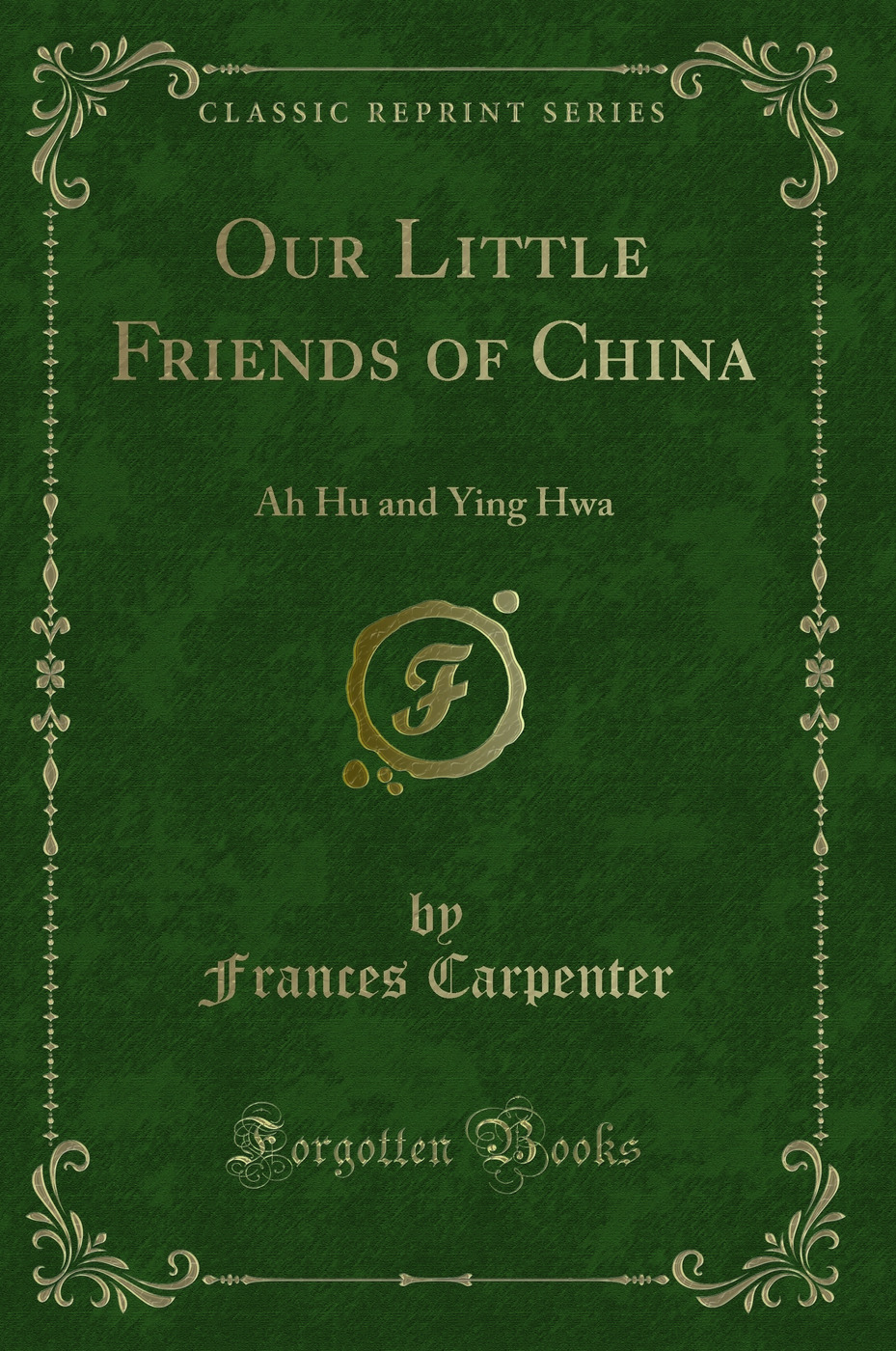 Our Little Friends of China: Ah Hu and Ying Hwa (Classic Reprint)