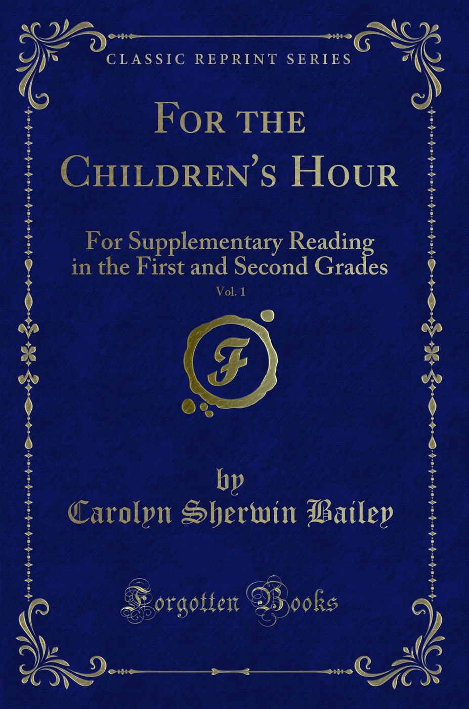 For the Children's Hour, Vol. 1: For Supplementary Reading in the First and Second Grades (Classic Reprint)