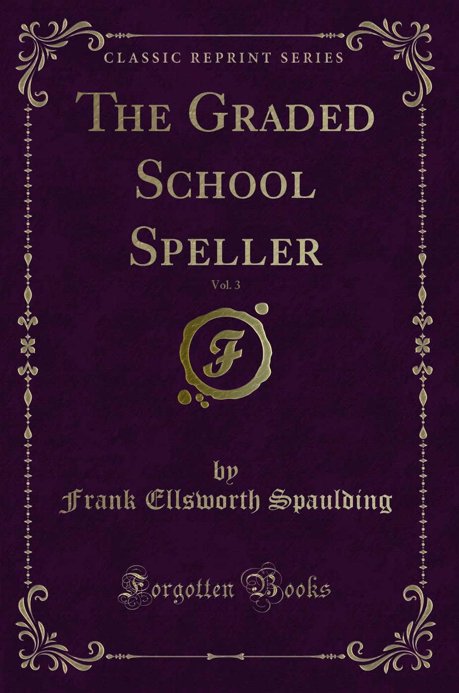 The Graded School Speller, Vol. 3 (Classic Reprint)