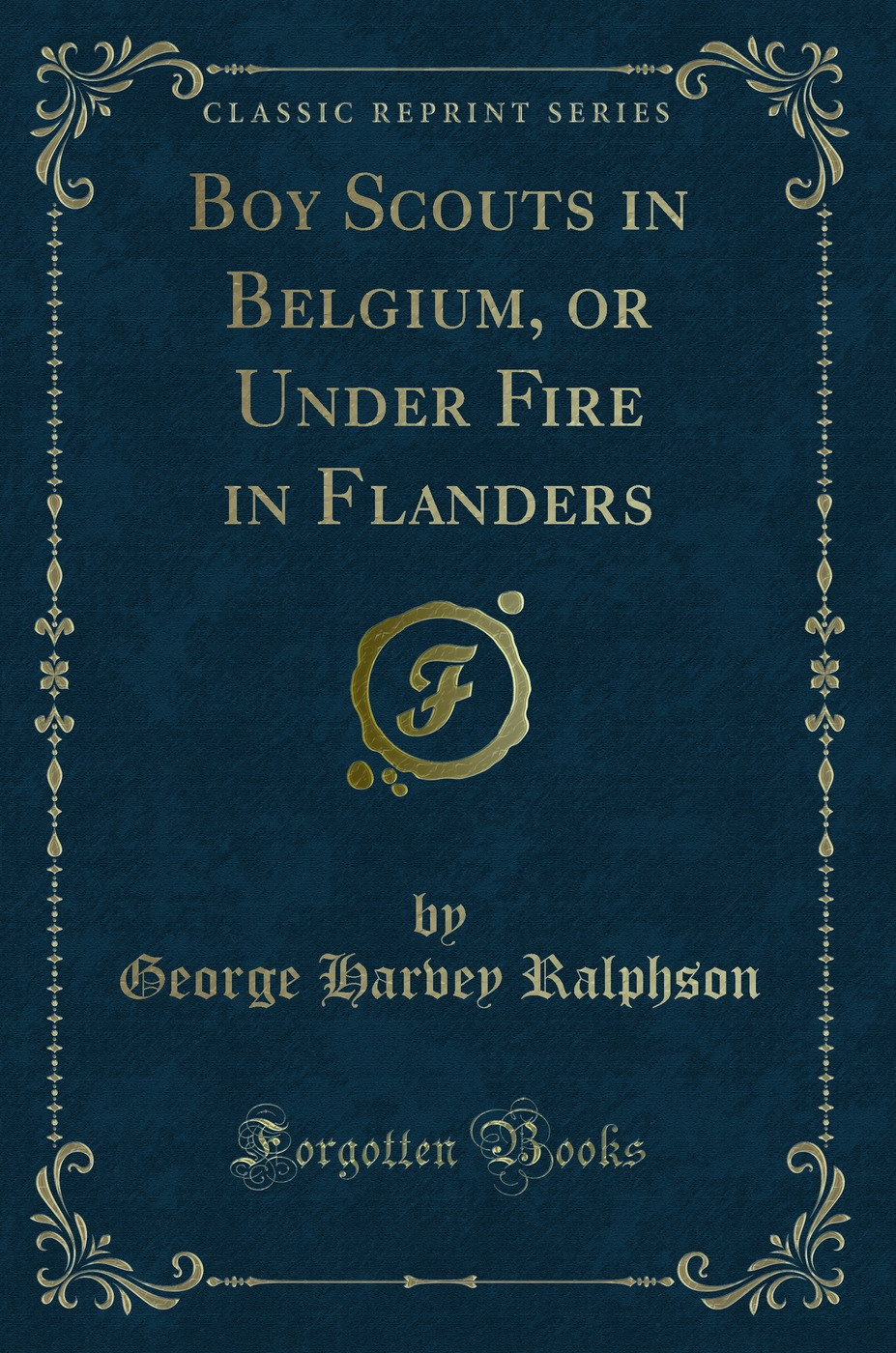 Boy Scouts in Belgium, or Under Fire in Flanders (Classic Reprint)